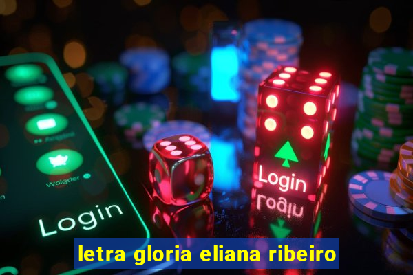 letra gloria eliana ribeiro